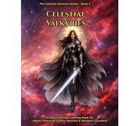 Celestial Valkyries: A Space Fantasy Coloring Book for Adults Featuring Cosmic Warriors, Starborn Guardians and Legendary Valkyries (The Celestial Heroines Series)