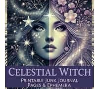 Celestial Witch: Printable Junk Journal Pages & Ephemera: A Mystical Collection of Moon Witch-Themed Printable Collage Sheets for Scrapbooking, Paper Crafts, and Art Journaling