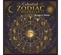 Celestial Zodiac Mandalas: A Mystical Coloring Book for Adults Featuring 40 Intricate Zodiac, Tarot, and Celestial Mandala Designs for Relaxation