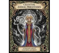 Celestial Zodiac Priestesses: A Fantasy Adult Coloring Journey