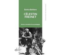 Célestin Freinet. Storia e attualità di una pedagogia (Storia dell'educazione)
