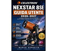 CELESTRON NEXSTAR 8SE GUIDA UTENTE 2026-2027: Istruzioni Complete per Installazione, Puntamento e Fotografia Stellare