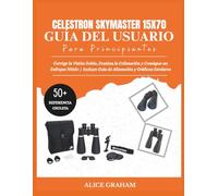 CELESTRON SKYMASTER 15X70 GUÍA DEL USUARIO PARA PRINCIPIANTES: Corrige la Visión Doble, Domina la Colimación y Consigue un Enfoque Nítido | Incluye Guía de Alineación y Gráficos Estelares