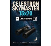 Celestron Skymaster 15x70 User Guide: A Simple Step-by-Step Setup, Stargazing Tips, and Smart Tech Tools for Beginners