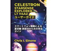 Celestron StarSense Explorer LT 114AZ ユーザーガイド: スマートフォン駆動による星空観 測成功のための完全ガイド