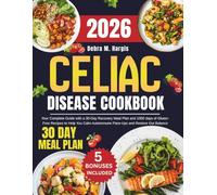 Celiac Disease Cookbook 2026: Your Complete Guide with a 30-Day Recovery Meal Plan and 1000 days of Gluten-Free Recipes to Help You Calm Autoimmune ... Tasty Diet and Nutrition Cookbook Series)