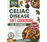 Celiac Disease Cookbook For Beginners: A Complete 60-Day Meal Plan Featuring 1,000 Days of Delicious Gluten-Free Recipes to Support Recovery, Boost ... R. STOVALL NUTRITIOUS AND HEALTHY DIET)
