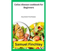 Celiac disease cookbook for Beginners: Easy Gluten-Free Recipes