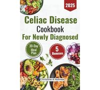Celiac Disease Cookbook For Newly Diagnosed: The Ultimate Guide to a Gluten-Free Diet with Easy and Delicious Recipes for Natural Gut Recovery