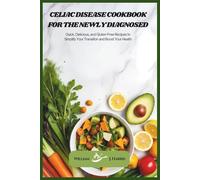 Celiac Disease Cookbook for the Newly Diagnosed: Quick, Delicious, and Gluten-Free Recipes to Simplify Your Transition and Boost Your Health