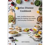Celiac Disease Cookbook: Safe, Certified Gluten-Free Recipes for Healing, Gut Health, and Everyday Confidence
