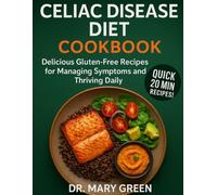 Celiac Disease Diet Cookbook: Delicious Gluten-Free Recipes for Managing Symptoms and Thriving Daily