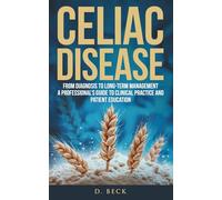 Celiac Disease: From Diagnosis to Long-Term Management A Professional’s Guide to Clinical Practice and Patient Education.