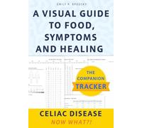 Celiac Disease, Now What?! The Companion Tracker: A Visual Celiac Food and Symptom Tracker Journal to Track Gluten Exposure, Identify Patterns, and Support Healing on a Gluten-Free Diet