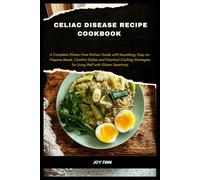 Celiac Disease Recipe Cookbook: A Complete Gluten-Free Kitchen Guide with Nourishing, Easy-to-Prepare Meals, Comfort Dishes and Practical Cooking Strategies for Living Well with Gluten Sensitivity