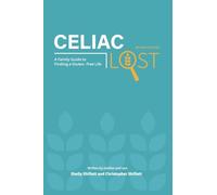 Celiac Lost: A Family Guide to Finding a Gluten-Free Life (Revised Edition)