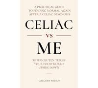 Celiac vs Me: When Gluten Turns Your Food World Upside Down