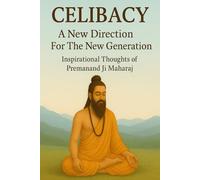 Celibacy[Brahmacharya] Thoughts of Premanand Govind Sharan ji [English Edition]: A New Direction For The New Generation [Paperback]