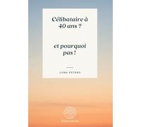 Célibataire à 40 ans ?: Et pourquoi pas !