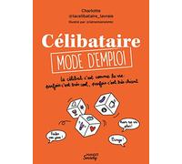 Célibataire mode d'emploi: Le célibat c'est comme la vie : parfois c'est très cool, parfois c'est très chiant (Mango Society)