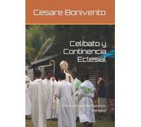 Celibato y Continencia Eclesial: Breve compendio histórico-teológico