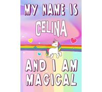 Celina: My Name is Celina and I am magical Notebook : A Perfect Birthday Gift Idea For Girls With Celina Name and unicorn: 6 x 9 120 pages.write, Doodle, Sketch, Create!