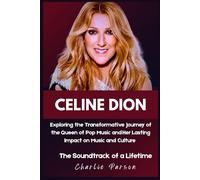 CELINE DION BIOGRAPHY: Exploring the Transformative Journey of the Queen of Pop Music and Her Lasting Impact on Music and Culture