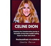 CELINE DION BIOGRAPHY: Exploring the Transformative Journey of the Queen of Pop Music and Her Lasting Impact on Music and Culture