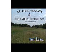 Céline et Gustave Les Amours Généreuses: Quatrième Partie: 4 (Céline et Gustave ou Les Amours Généreuses)