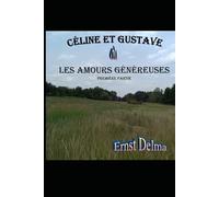 Céline et Gustave ou Les Amours Généreuses: (Première Partie): 1