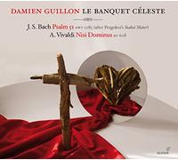Guillon, Damien Le Banquet Celeste Scheen, Celine - Bach / Vivaldi : Salmo 51 / Nisi Dominus : Le Banquet Celeste