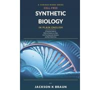 Cell-Free Synthetic Biology in Plain English: A Practical Guide to DNA-to-Protein in a Tube, Cell-Free Expression Systems, and Real-World Uses
