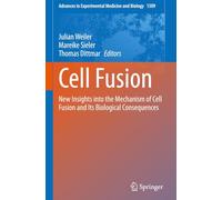 Cell Fusion: New Insights into the Mechanism of Cell Fusion and Its Biological Consequences: 1509 (Advances in Experimental Medicine and Biology, 1509)