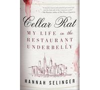 Cellar Rat: My Life in the Restaurant Underbelly