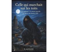Celle qui marchait sur les toits: Une espionne. Un amour interdit. Le Maroc des années 1920.