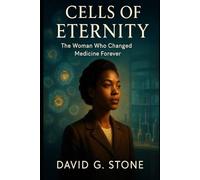 Cells of Eternity: The Woman Who Changed Medicine Forever
