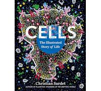 Cells: The Illustrated Story of Life