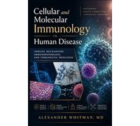 Cellular and Molecular Immunology in Human Disease: Immune Mechanisms, Immunopathology, and Therapeutic Principles