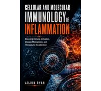 Cellular and Molecular Immunology of Inflammation: Decoding Immune Activation, Disease Mechanisms, and Therapeutic Recalibration
