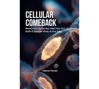 Cellular Comeback: How to Reset Your Hormones, Heal Your Gut, and Build a Younger Body at Any Age (Foundational Health and Toxin Survival)
