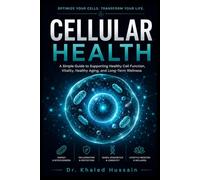 Cellular Health: A Simple Guide to Supporting Healthy Cell Function, Vitality, Healthy Aging, and Long-Term Wellness (The Essential Health Handbook Series)