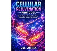 Cellular Rejuvenation Protocol: How to Repair Cells, Boost Autophagy, and Reverse Biological Age Naturally: 2 (Advanced Techniques in Longevity)