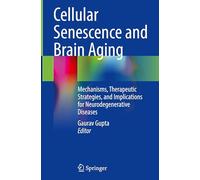 Cellular Senescence and Brain Aging: Mechanisms, Therapeutic Strategies, and Implications for Neurodegenerative Diseases