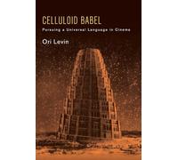 Celluloid Babel: Pursuing a Universal Language in Cinema (SUNY series, Horizons of Cinema)