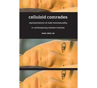 Celluloid Comrades: Representations of Male Homosexuality in Contemporary Chinese Cinemas