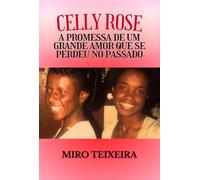 Celly Rose: A PROMESSA DE UM GRANDE AMOR QUE SE PERDEU NO PASSADO