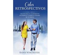 Celos retrospectivos: Transforma tu sufrimiento en energía y supera el pasado de tu pareja