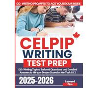CELPIP Writing Test Prep: 120+ Writing Topics, Tailored Questions and Detailed Answers to Hit your Dream Score for the Task 1 & 2