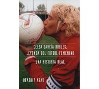 CELSA GARCÍA ROBLES, LEYENDA DEL FÚTBOL FEMENINO. UNA HISTOR