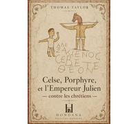 Celse, Porphyre et l’empereur Julien contre les chrétiens: Les grandes voix de la sagesse antique face au christianisme.